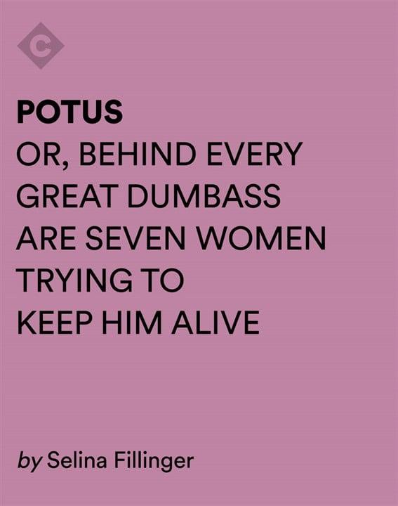 Logo of POTUS: Or, Behind Every Great Dumbass are Seven Women Trying to Keep Him Alive