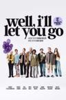 poster for Well, I'll Let You Go