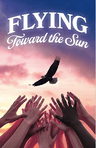 poster for Flying Toward the Sun