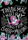 poster for Taylor Mac & Matt Ray: Songs from Bark of Millions