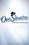 poster for Our Sinatra, A Musical Celebration